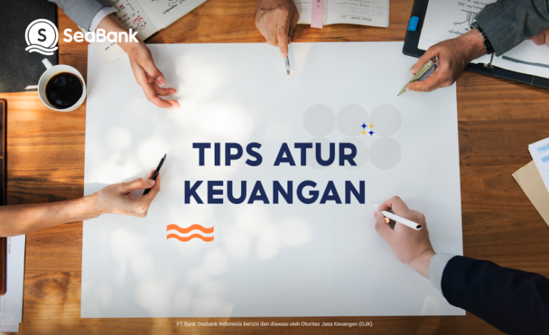 Rencana Keuangan Setahun Kedepan, Ini Tips Finansial Sehat ala SeaBank